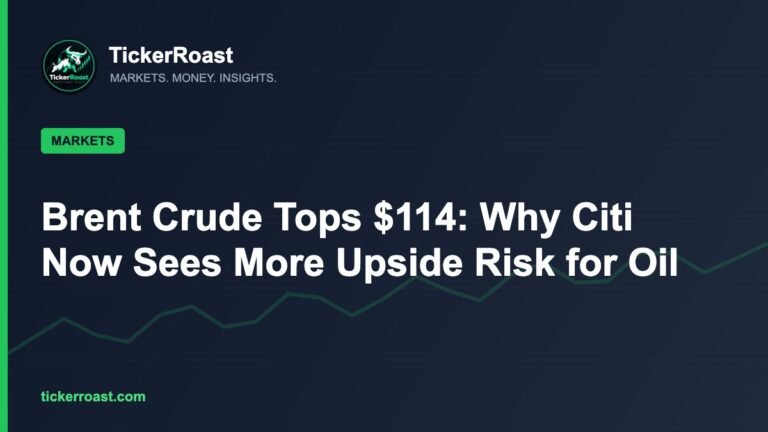 Brent Crude Tops $114: Why Citi Now Sees More Upside Risk for Oil – TickerRoast